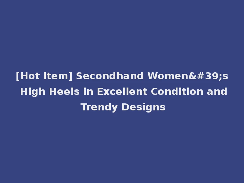 [Hot Item] Secondhand Women's High Heels in Excellent Condition and Trendy Designs