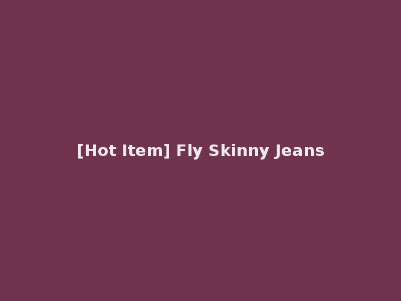 [Hot Item] Fly Skinny Jeans