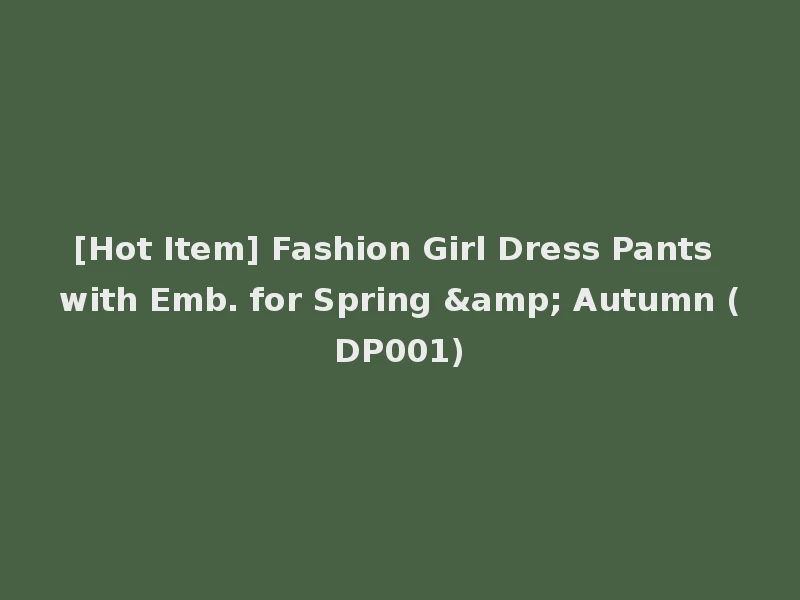 [Hot Item] Fashion Girl Dress Pants with Emb. for Spring & Autumn (DP001)