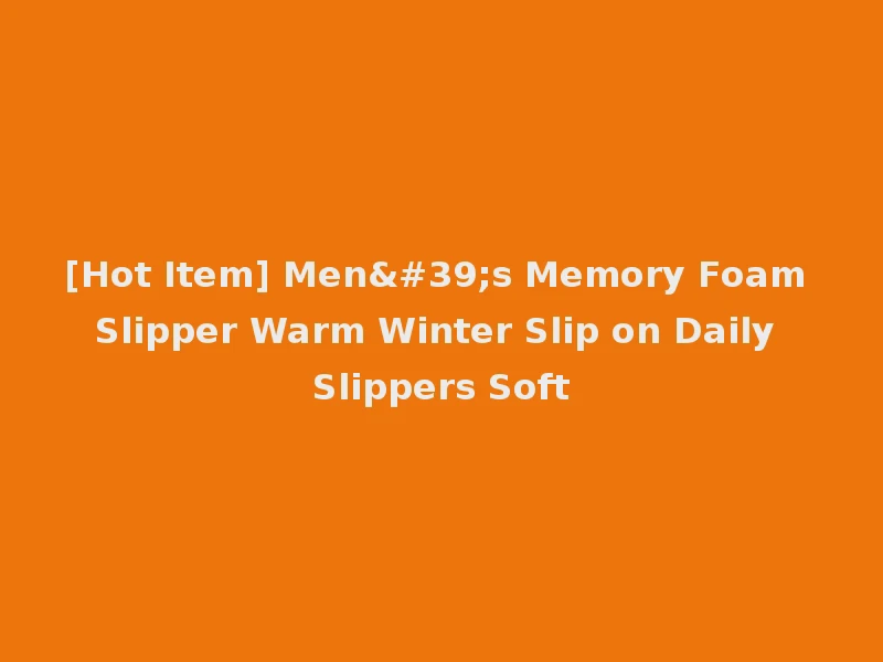[Hot Item] Men's Memory Foam Slipper Warm Winter Slip on Daily Slippers Soft
