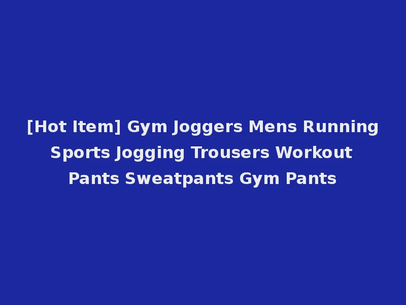 [Hot Item] Gym Joggers Mens Running Sports Jogging Trousers Workout Pants Sweatpants Gym Pants
