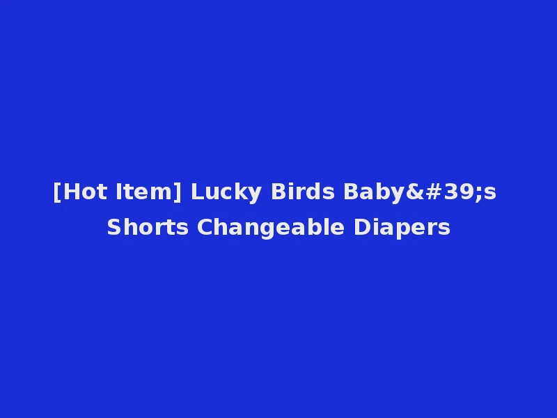 [Hot Item] Lucky Birds Baby's Shorts Changeable Diapers