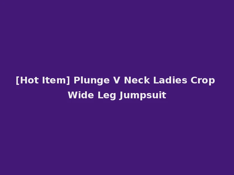 [Hot Item] Plunge V Neck Ladies Crop Wide Leg Jumpsuit