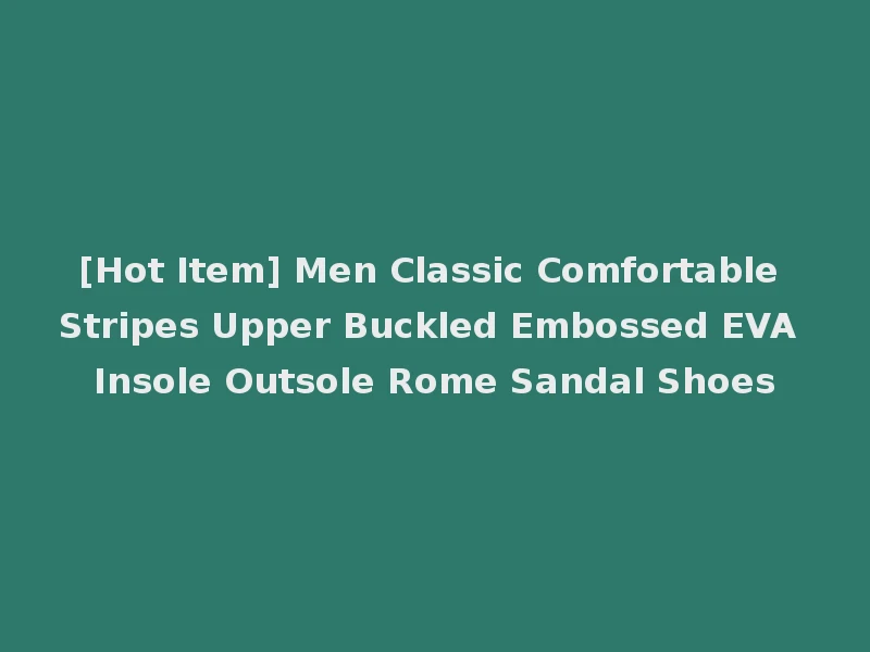[Hot Item] Men Classic Comfortable Stripes Upper Buckled Embossed EVA Insole Outsole Rome Sandal Shoes