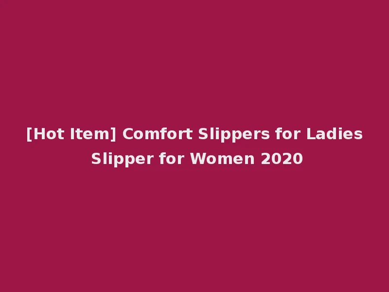 [Hot Item] Comfort Slippers for Ladies Slipper for Women 2020