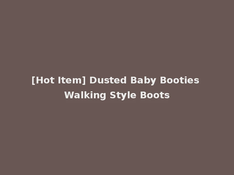 [Hot Item] Dusted Baby Booties Walking Style Boots