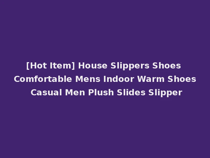 [Hot Item] House Slippers Shoes Comfortable Mens Indoor Warm Shoes Casual Men Plush Slides Slipper