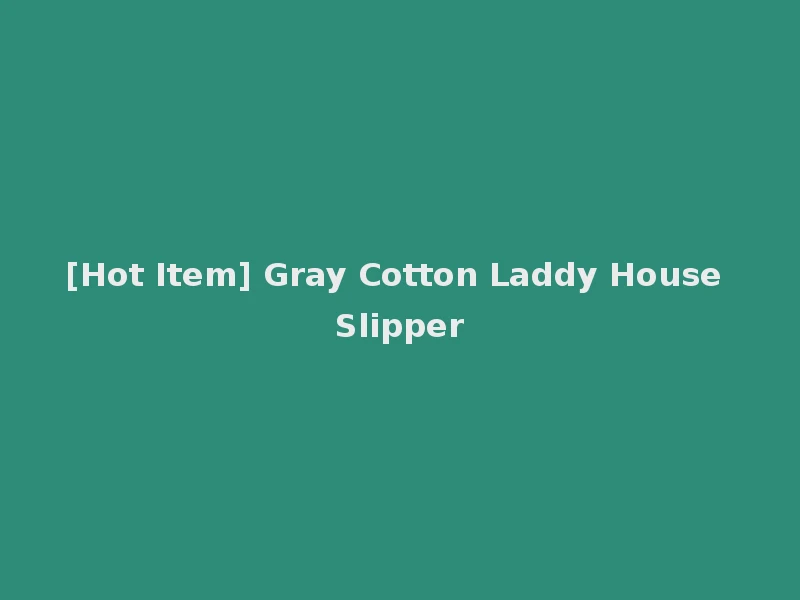 [Hot Item] Gray Cotton Laddy House Slipper