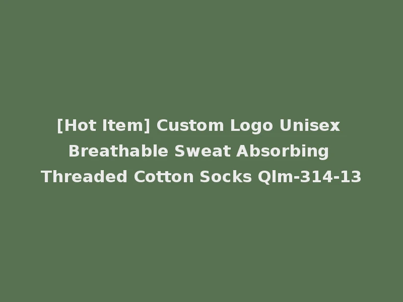 [Hot Item] Custom Logo Unisex Breathable Sweat Absorbing Threaded Cotton Socks Qlm-314-13