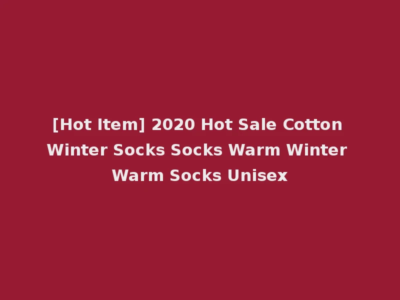 [Hot Item] 2020 Hot Sale Cotton Winter Socks Socks Warm Winter Warm Socks Unisex