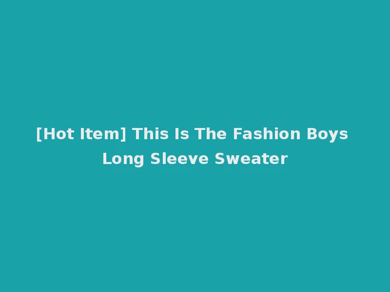 [Hot Item] This Is The Fashion Boys Long Sleeve Sweater