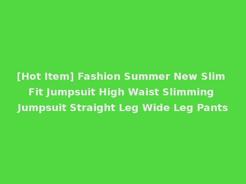 [Hot Item] Fashion Summer New Slim Fit Jumpsuit High Waist Slimming Jumpsuit Straight Leg Wide Leg Pants