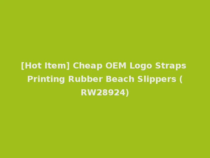 [Hot Item] Cheap OEM Logo Straps Printing Rubber Beach Slippers (RW28924)