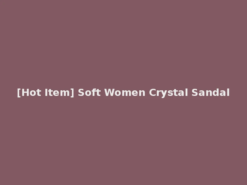 [Hot Item] Soft Women Crystal Sandal
