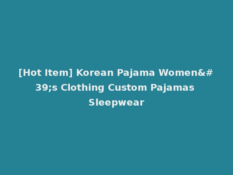 [Hot Item] Korean Pajama Women's Clothing Custom Pajamas Sleepwear