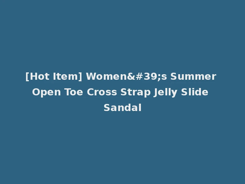 [Hot Item] Women's Summer Open Toe Cross Strap Jelly Slide Sandal