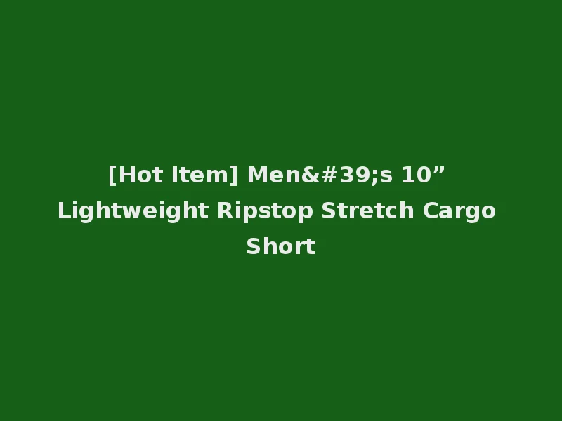 [Hot Item] Men's 10” Lightweight Ripstop Stretch Cargo Short