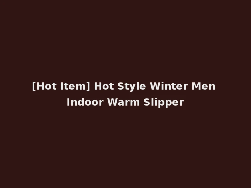 [Hot Item] Hot Style Winter Men Indoor Warm Slipper