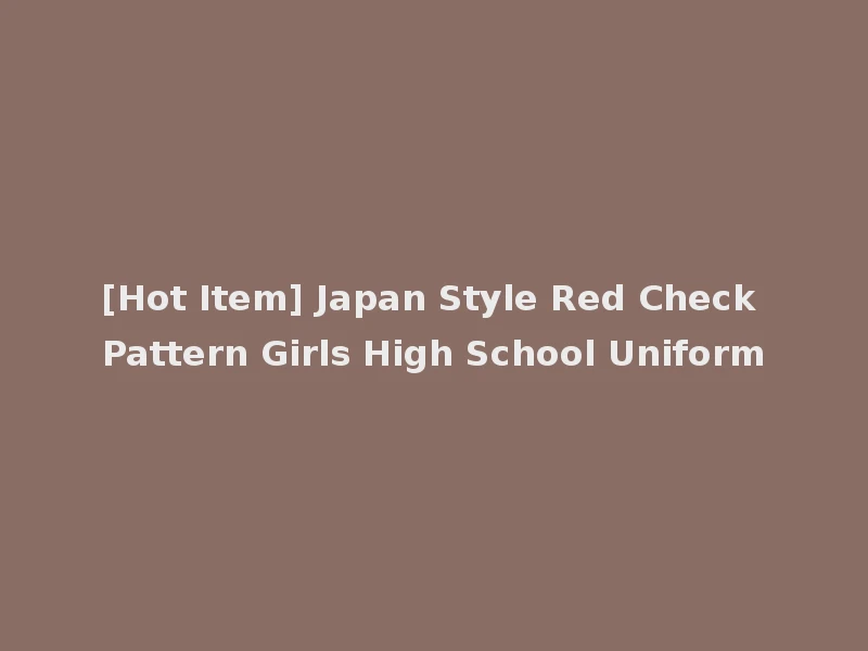 [Hot Item] Japan Style Red Check Pattern Girls High School Uniform