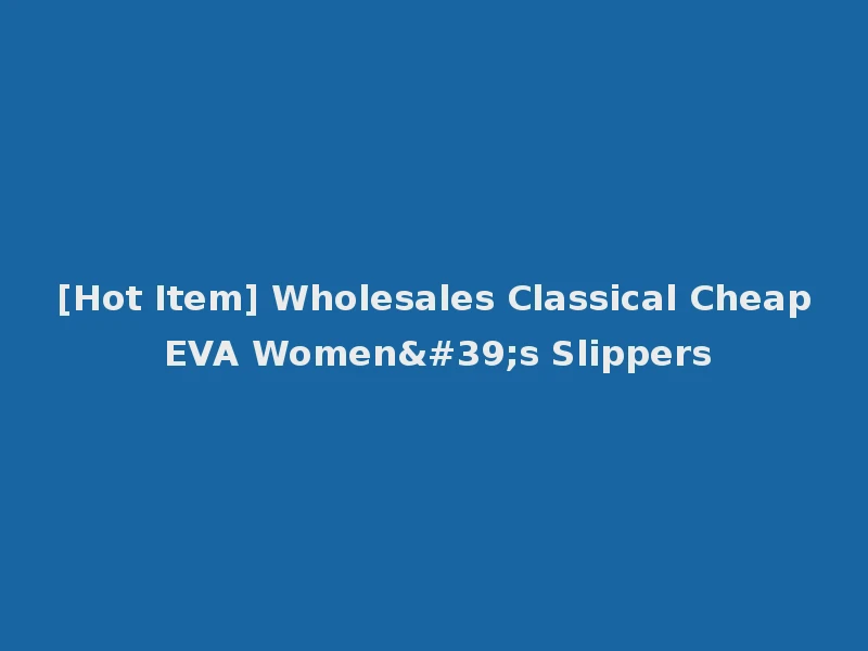 [Hot Item] Wholesales Classical Cheap EVA Women's Slippers