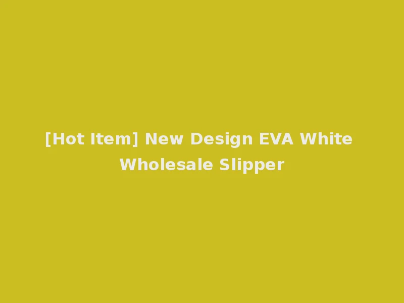 [Hot Item] New Design EVA White Wholesale Slipper