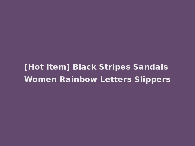 [Hot Item] Black Stripes Sandals Women Rainbow Letters Slippers