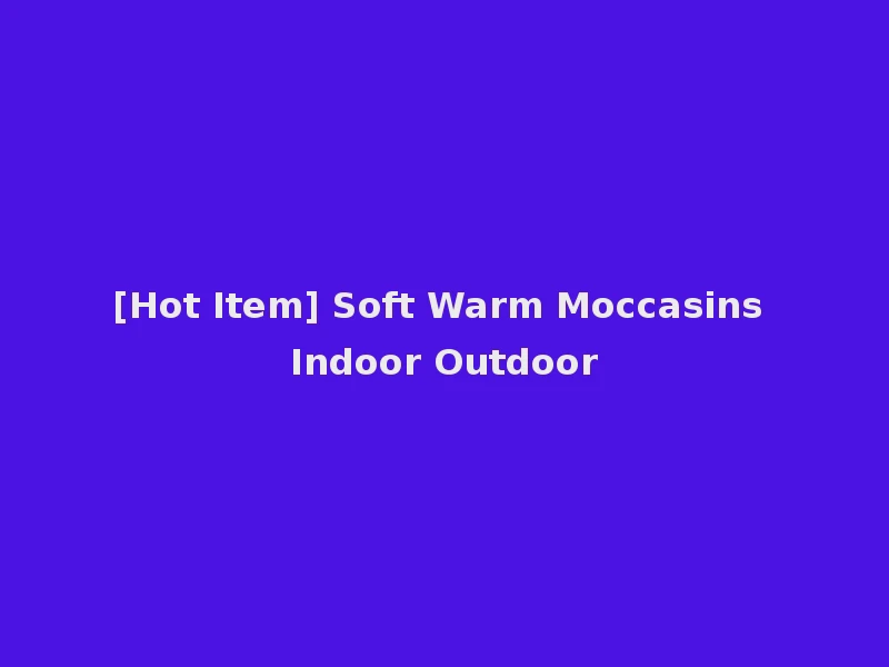 [Hot Item] Soft Warm Moccasins Indoor Outdoor