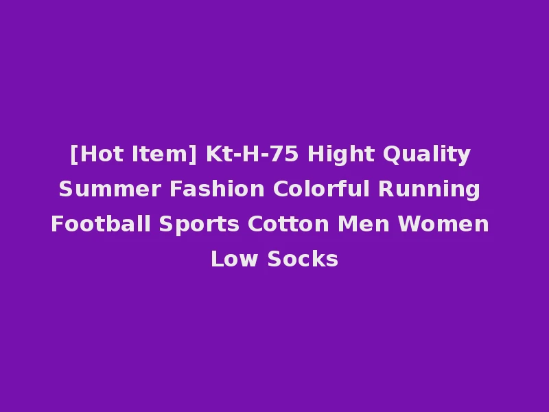 [Hot Item] Kt-H-75 Hight Quality Summer Fashion Colorful Running Football Sports Cotton Men Women Low Socks