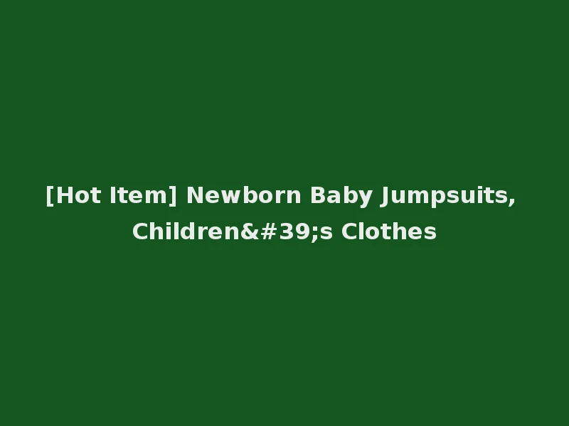 [Hot Item] Newborn Baby Jumpsuits, Children's Clothes