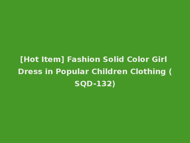 [Hot Item] Fashion Solid Color Girl Dress in Popular Children Clothing (SQD-132)