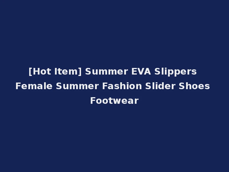[Hot Item] Summer EVA Slippers Female Summer Fashion Slider Shoes Footwear