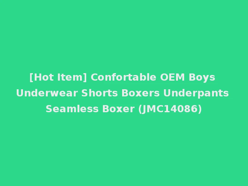 [Hot Item] Confortable OEM Boys Underwear Shorts Boxers Underpants Seamless Boxer (JMC14086)