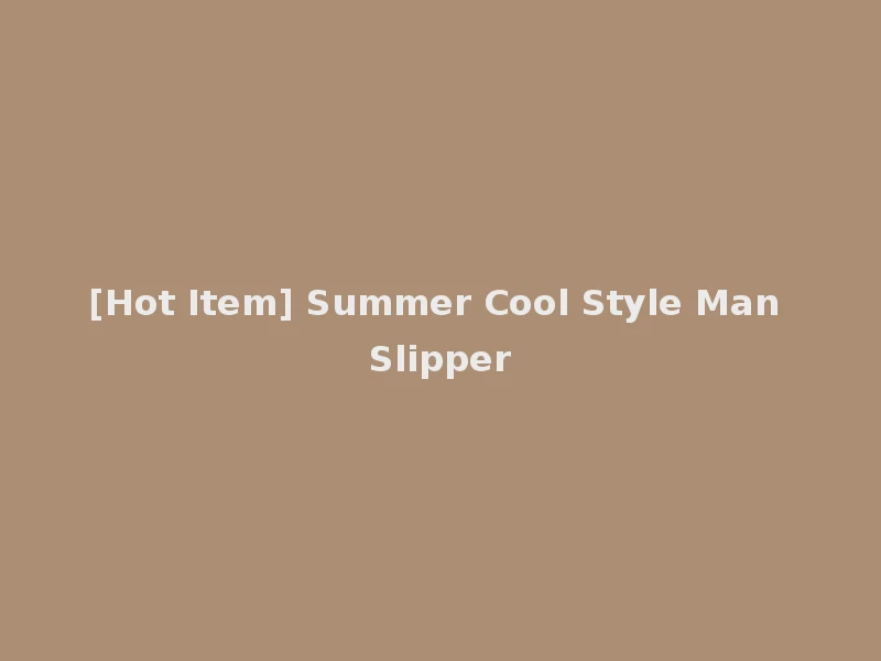[Hot Item] Summer Cool Style Man Slipper