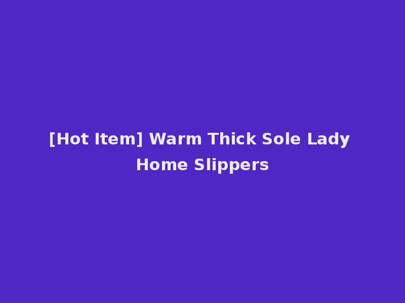 [Hot Item] Warm Thick Sole Lady Home Slippers