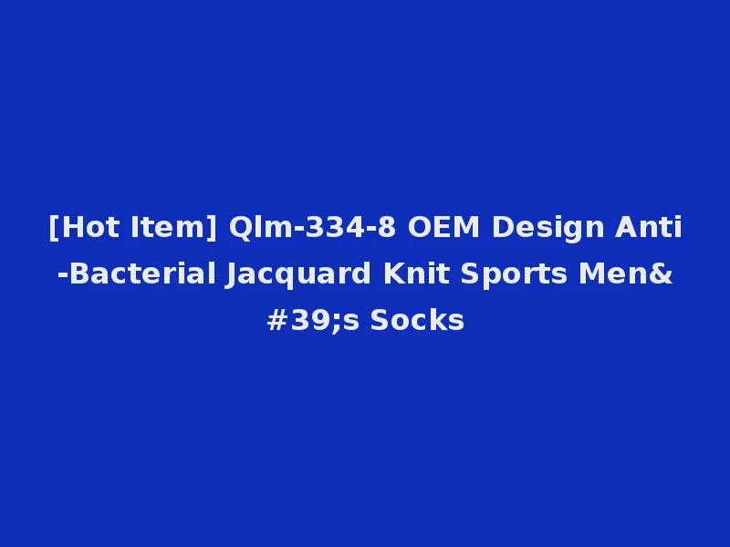 [Hot Item] Qlm-334-8 OEM Design Anti-Bacterial Jacquard Knit Sports Men's Socks