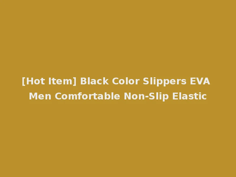 [Hot Item] Black Color Slippers EVA Men Comfortable Non-Slip Elastic