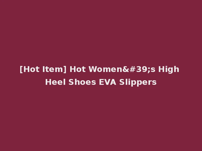 [Hot Item] Hot Women's High Heel Shoes EVA Slippers