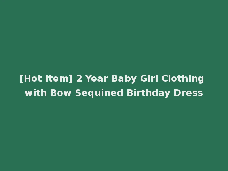[Hot Item] 2 Year Baby Girl Clothing with Bow Sequined Birthday Dress
