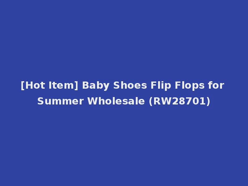[Hot Item] Baby Shoes Flip Flops for Summer Wholesale (RW28701)