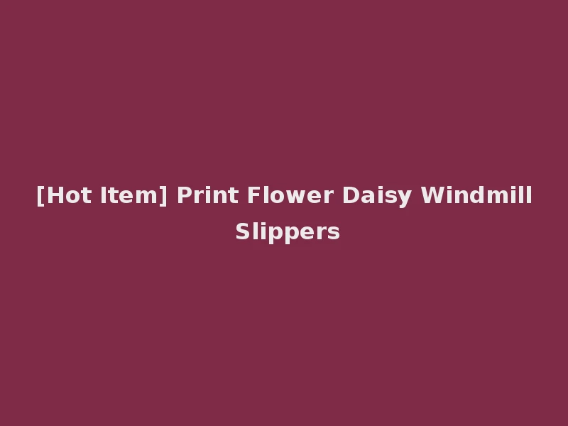 [Hot Item] Print Flower Daisy Windmill Slippers
