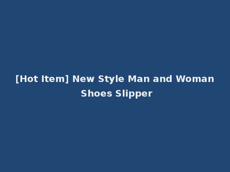 [Hot Item] New Style Man and Woman Shoes Slipper