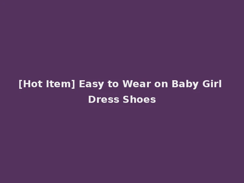 [Hot Item] Easy to Wear on Baby Girl Dress Shoes