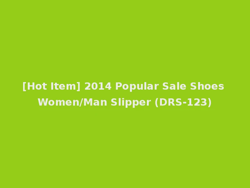 [Hot Item] 2014 Popular Sale Shoes Women/Man Slipper (DRS-123)