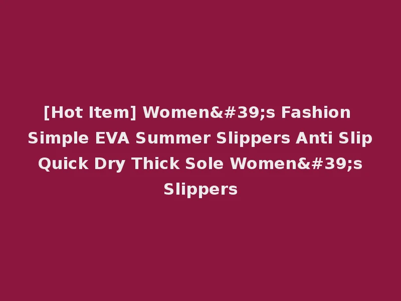 [Hot Item] Women's Fashion Simple EVA Summer Slippers Anti Slip Quick Dry Thick Sole Women's Slippers