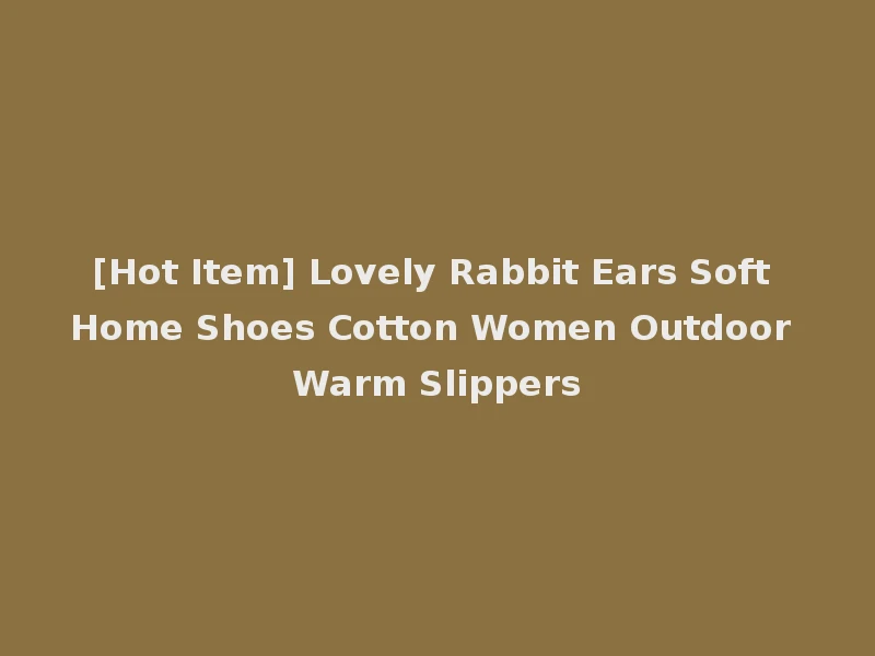 [Hot Item] Lovely Rabbit Ears Soft Home Shoes Cotton Women Outdoor Warm Slippers