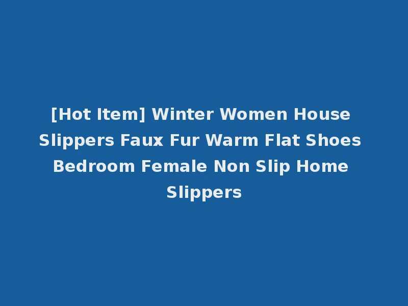 [Hot Item] Winter Women House Slippers Faux Fur Warm Flat Shoes Bedroom Female Non Slip Home Slippers