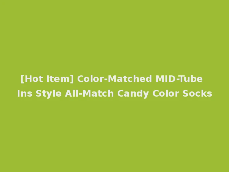 [Hot Item] Color-Matched MID-Tube Ins Style All-Match Candy Color Socks
