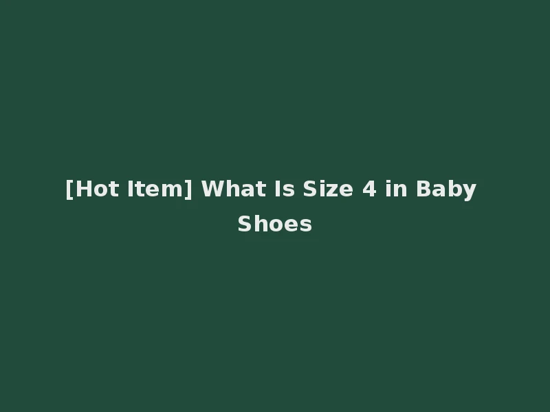 [Hot Item] What Is Size 4 in Baby Shoes