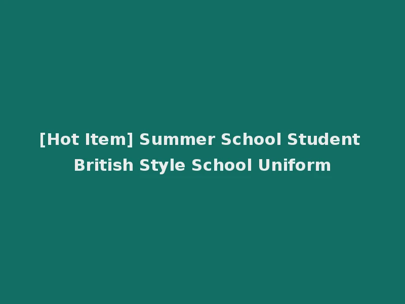 [Hot Item] Summer School Student British Style School Uniform