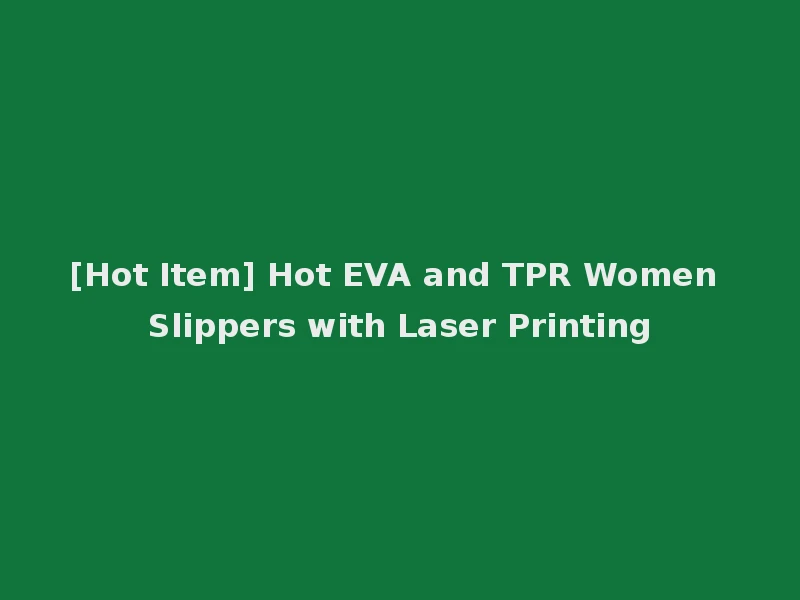 [Hot Item] Hot EVA and TPR Women Slippers with Laser Printing
